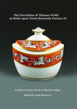 The Porcelains of Thomas Wolfe at Stoke upon Trent (Formerly Factory Z)